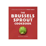 The Brussels Sprout Cookbook by Heather Thomas