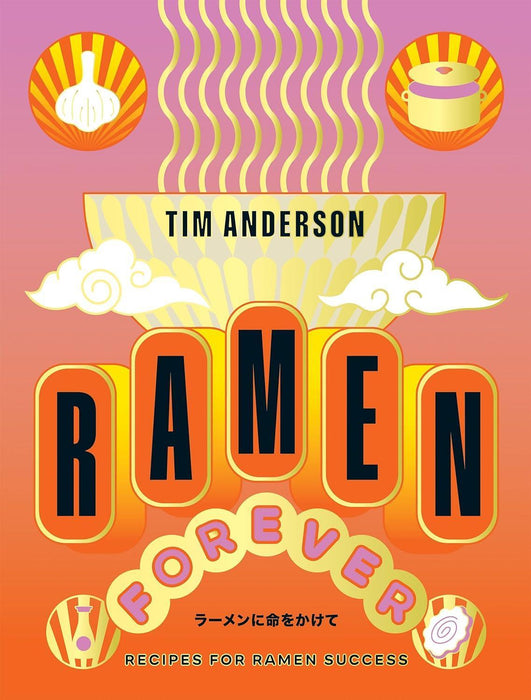 Tim Anderson - Ramen Forever: Recipes for Ramen Success